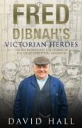 Fred Dibnah's Victorian Heroes