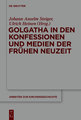 Golgatha in den Konfessionen und Medien der Frühen Neuzeit