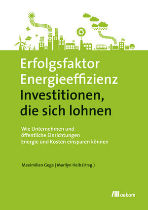 Erfolgsfaktor Energieeffizienz - Investitionen, die sich lohnen