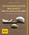 Schamanische Weisheit für ein glückliches Leben