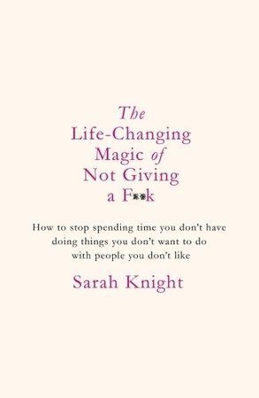 The Life-Changing Magic of Not Giving a F**k