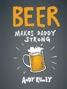 Beer Makes Daddy Strong