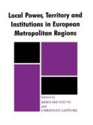 Local Power, Territory and Institutions in European Metropolitan Regions