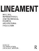 Lineament: Material, Representation and the Physical Figure in Architectural Production