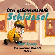 Drei geheimnisvolle Schlüssel - Das schwarze Kleeblatt, (Ungekürzt)