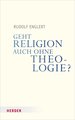 Geht Religion auch ohne Theologie?