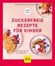 Zuckerfreie Rezepte für Kinder