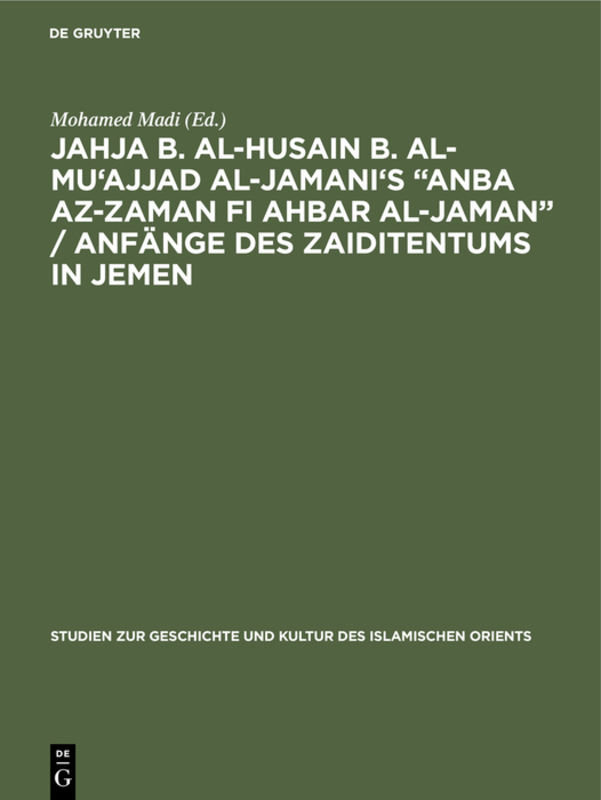 Jahja b. al-Husain b. al-Mu'ajjad al-Jamani's 'Anba az-Zaman fi Ahbar al-Jaman' / Anfänge des Zaiditentums in Jemen