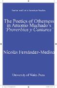 The Poetics of Otherness in Antonio Machado's 'proverbios Y Cantares'