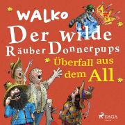 Der wilde Räuber Donnerpups - Überfall aus dem All