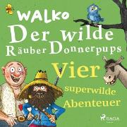 Der wilde Räuber Donnerpups - Vier superwilde Abenteuer