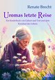 Uromas letzte Reise - Ein Kinderbuch von Geburt und Tod und dem Kreislauf des Lebens