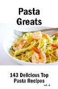 Pasta Greats: 143 Delicious Pasta Recipes: from Almost Instant Pasta Salad to Winter Pesto Pasta with Shrimp - 143 Top Pasta Recipes