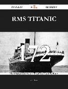 RMS Titanic 172 Success Secrets - 172 Most Asked Questions On RMS Titanic - What You Need To Know