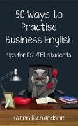 Fifty Ways to Practise Business English: Tips for ESL/EFL Students (Fifty Ways to Practice: Tips for ESL/EFL Teachers)