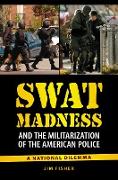 SWAT Madness and the Militarization of the American Police