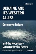 Ukraine and Its Western Allies: Germany's Failure and the Necessary Lessons for the Future