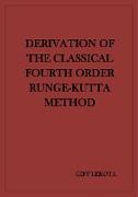 Derivation of the Classical Fourth Order Runge-Kutta Method