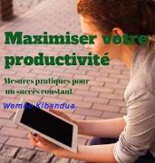 Maximiser votre productivité: Mesures pratiques pour un succès constant