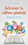 Entraîner la culture générale Comment améliorer votre culture générale, votre intelligence et votre confiance en vous