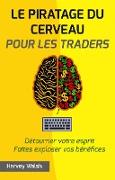 Le piratage du cerveau pour les traders. Détourner votre esprit. Faites exploser vos bénéfices