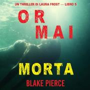 Ormai morta (Un Thriller di Laura Frost - Libro 5)