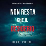 Non resta che il desiderio (Un thriller di Adele Sharp-Libro Tredici)