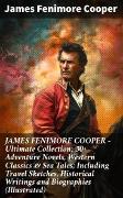 JAMES FENIMORE COOPER - Ultimate Collection: 30+ Adventure Novels, Western Classics & Sea Tales; Including Travel Sketches, Historical Writings and Biographies (Illustrated)