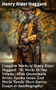 Complete Works of Henry Rider Haggard: 70+ Works In One Volume (Allan Quatermain Series, Ayesha Series, Lost World Novels, Short Stories, Essays & Autobiography)