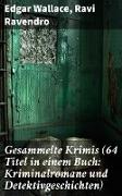 Gesammelte Krimis (64 Titel in einem Buch: Kriminalromane und Detektivgeschichten)