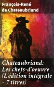 Chateaubriand: Les chefs-d'oeuvre (L'édition intégrale - 7 titres)