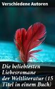 Die beliebtesten Liebesromane der Weltliteratur (15 Titel in einem Buch)