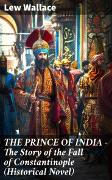 THE PRINCE OF INDIA - The Story of the Fall of Constantinople (Historical Novel)