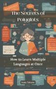 The Secrets of Polyglots: How to Learn Multiple Languages ¿¿at Once