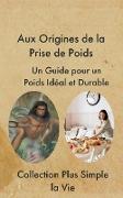 Aux Origines de la Prise de Poids : Un Guide pour un Poids Idéal et Durable