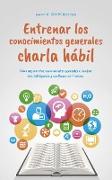 Entrenar los conocimientos generales Charla hábil: cómo mejorar tus conocimientos generales e irradiar más inteligencia y confianza en ti mismo