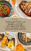 Déguster la simplicité: 30 recettes savoureuse