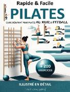 Rapide & Facile : Guide Débutant pour Pilates Au Mur et Fitball - Illustré en Détail + 200 Exercices (HOME FITNESS, #1)