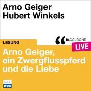 Arno Geiger, ein Zwergflusspferd und die Liebe