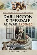 Darlington & Teesdale at War 1939-45