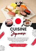 Cuisine Japanaise: Apprenez à Préparer +60 Recettes Traditionnelles Authentiques, des Entrées, des Plats Principaux, des Soupes, des Sauces, des Boissons, des Desserts et bien plus Encore (Saveurs du Monde: Un Voyage Culinaire)