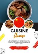 Cuisine Chinoise: Apprenez à Préparer +60 Recettes Traditionnelles Authentiques, des Entrées, des Plats Principaux, des Soupes, des Sauces, des Boissons, des Desserts et Bien Plus Encore (Saveurs du Monde: Un Voyage Culinaire)