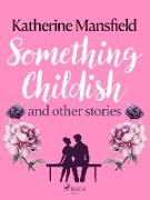 Something Childish and Other Stories