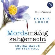 Mordsmäßig kaltgemacht - Louisa Manus dritter Fall