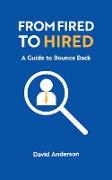 From Fired to Hired: A Guide to Bouncing Back