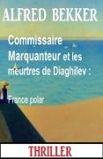 Commissaire Marquanteur et les meurtres de Diaghilev : France polar