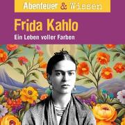 Abenteuer & Wissen, Frida Kahlo - Ein Leben voller Farbe