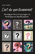 L'art Du Questionnement : Stratégies Pour Encourager La Participation Des Étudiants