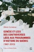 Genèse et legs des controverses liées aux programmes d'histoire du Québec (1961-2013)