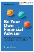 Be Your Own Financial Adviser: Manage your finances successfully through good times and bad